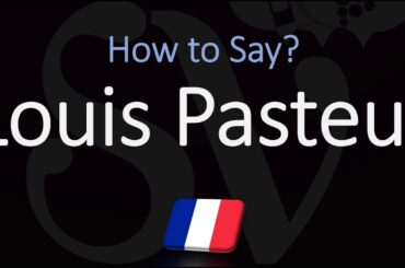 How to Pronounce Louis Pasteur? (CORRECTLY) French Biologist Pronunciation