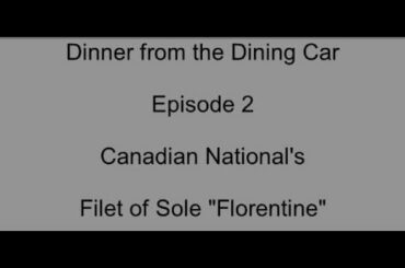 Dinner From the Dining Car - Episode 2, Canadian National's Filet of Sole "Florentine"