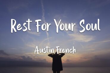 Austin French - Rest For Your Soul (lyrics)