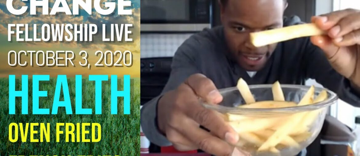 CHANGE Fellowship Live! Health: Oven Fried French Fries Recipe (October 3, 2020) w/ Chris Bailey III CHANGE Fellowship Live! Health: Oven Fried French Fries Recipe (October 3, 2020) w/ Chris Bailey III