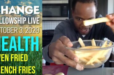 CHANGE Fellowship Live! Health: Oven Fried French Fries Recipe (October 3, 2020) w/ Chris Bailey III