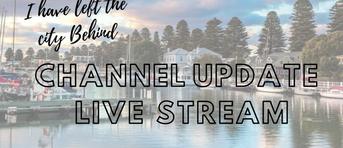 I have left the city behind ( quick channel update)