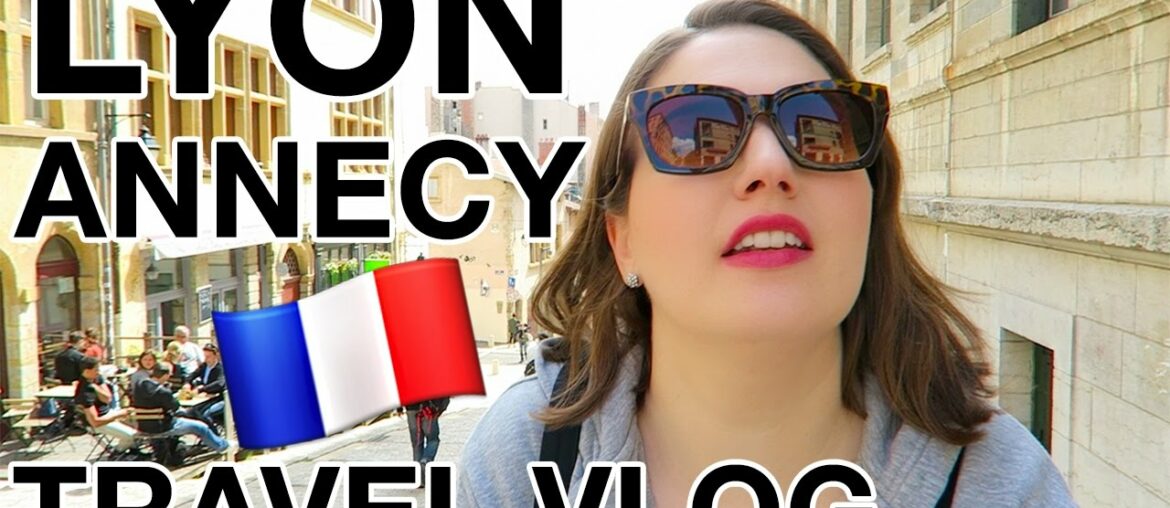LYON & ANNECY | FRANCE Travel Vlog LYON & ANNECY | FRANCE Travel Vlog