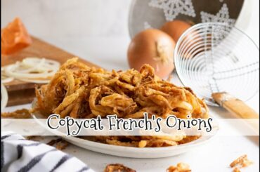 Copycat French's Crispy Fried Onions Recipe for Casseroles| Comfort Food| Restless Chipotle