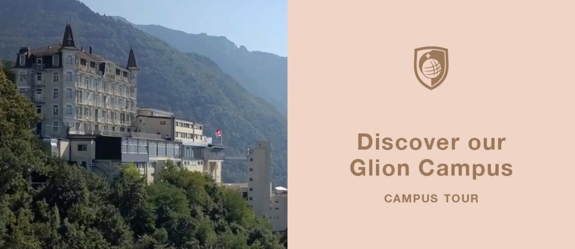 Join us on our Glion Campus Tour Join us on our Glion Campus Tour
