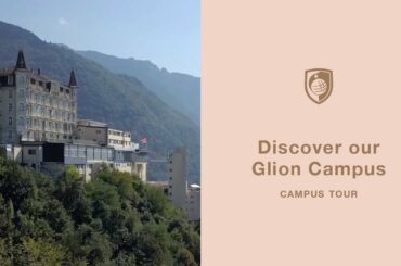 Join us on our Glion Campus Tour