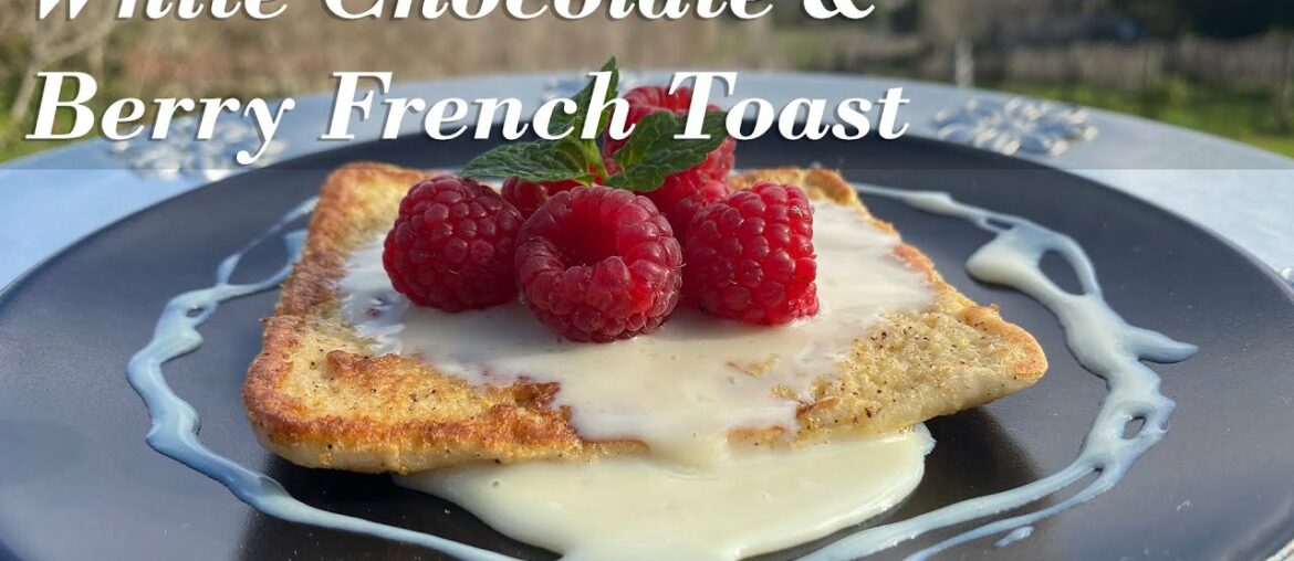 15 Minute Gourmet: White chocolate & berry French toast