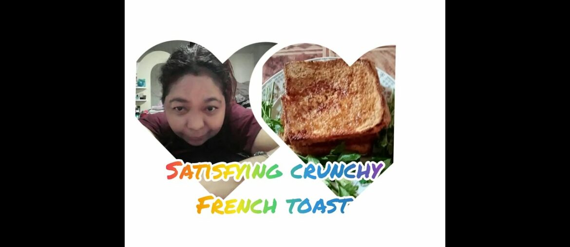 A satisfying crunchy, mouthwatering||FRENCH TOAST of mine