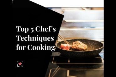 Top 5 Chefs' Techniques for Cooking | Fine Dining Lovers