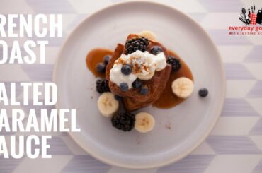 French Toast with Salted Caramel Sauce | Everyday Gourmet S6 E19