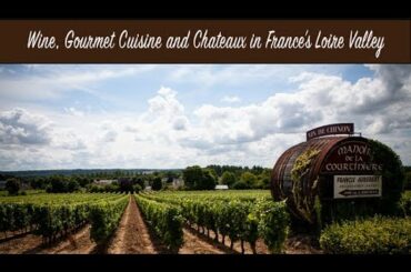 Wine, Gourmet Cuisine and Chateaux in France's Loire Valley