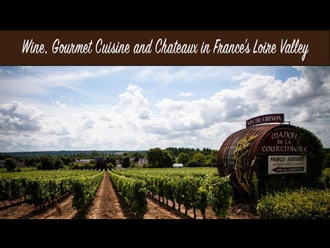 Wine, Gourmet Cuisine and Chateaux in France's Loire Valley Wine, Gourmet Cuisine and Chateaux in France's Loire Valley