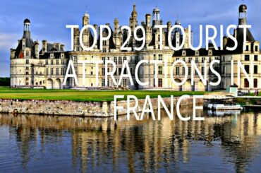 TOP 29 TOURIST ATTRACTIONS IN FRANCE