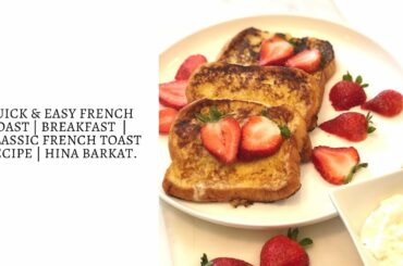 Quick & Easy French Toast Recipe | Classic French Toast | Breakfast Recipes | Hina Barkat