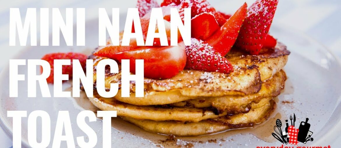 Mini Naan French Toast | Everyday Gourmet S8 E64