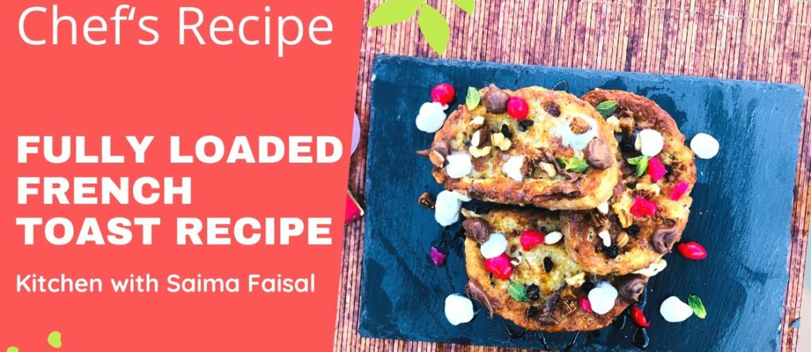 Fully Loaded French Toast | Chef’s Secret Recipe In Urdu /Hindi | Kitchen With Saima Faisal Fully Loaded French Toast | Chef’s Secret Recipe In Urdu /Hindi | Kitchen With Saima Faisal