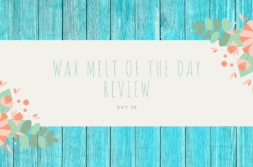 Wax Melt of the Day Review l Day 52