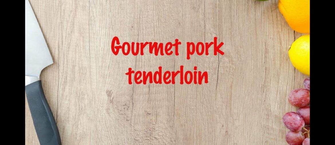 How to cook – Gourmet pork tenderloin How to cook - Gourmet pork tenderloin