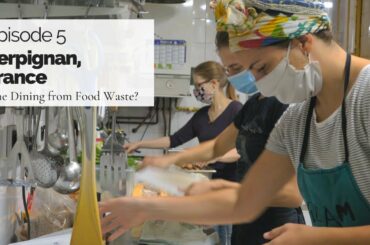 Ep. 5 Perpignan, France: Fine dining from food waste?