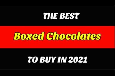 Best Boxed Chocolates To Buy In 2021