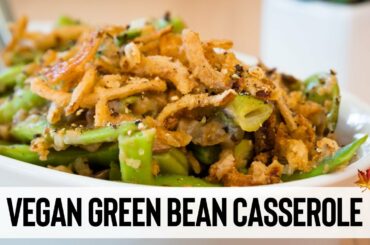 FRESH GREEN BEAN CASSEROLE WITH FRENCH FRIED ONIONS // Vegan Thanksgiving Recipes - Part 4