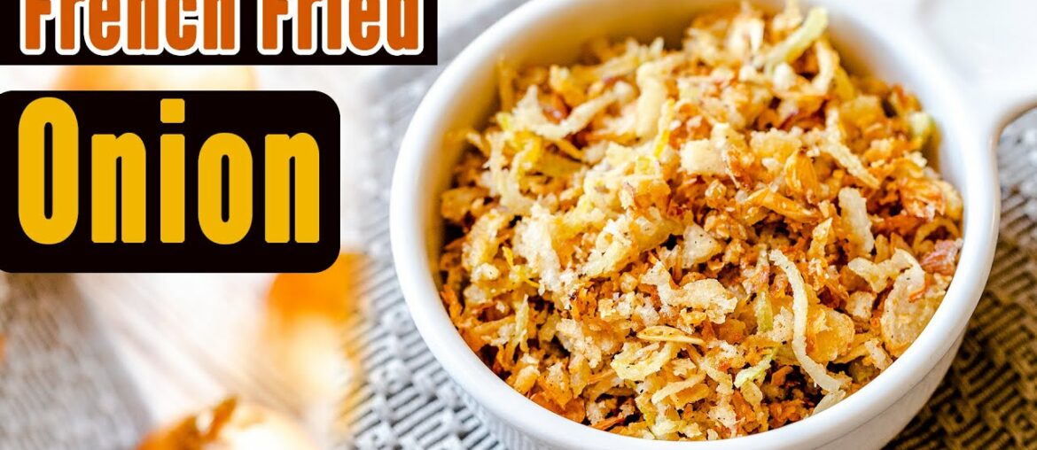 Homemade French Fried Onion - Crispy & Easy Topping Recipe