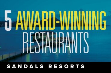 Top 5 Award-Winning Restaurants at Sandals Resorts