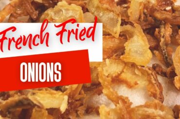 How To Make Crispy French Fried Onions