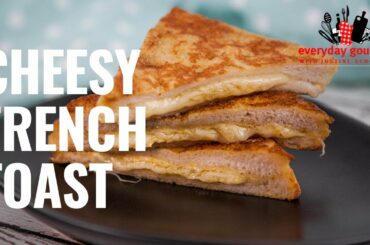 Cheesy French Toast | Everyday Gourmet S8 E80
