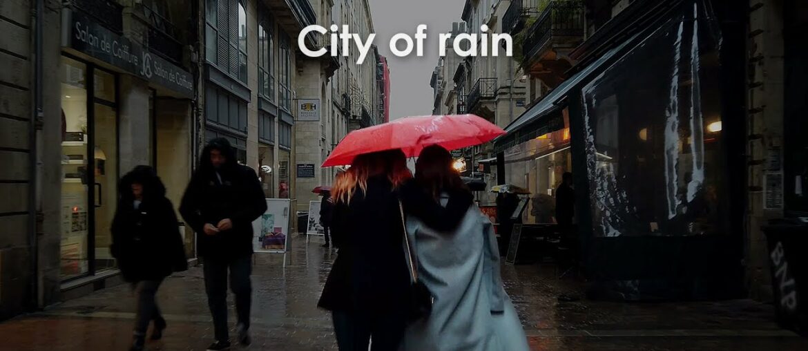Bordeaux, The City of Rain / 4K Walking in Heavy Rain Walk tour compilation