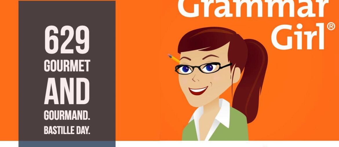 Grammar Girl #629: 'Gourmet' or 'Gourmand'? Why July 14 Is Called Bastille Day. Grammar Girl #629: 'Gourmet' or 'Gourmand'? Why July 14 Is Called Bastille Day.