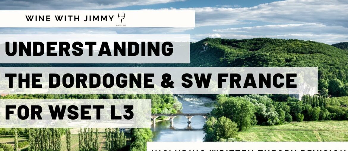 Understanding the Dordogne and South West France for WSET L3 Understanding the Dordogne and South West France for WSET L3