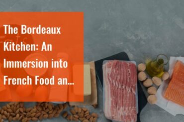 The Bordeaux Kitchen: An Immersion into French Food and Wine, Inspired by Ancestral Traditions