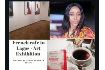 Nigerian Plaintain porridge recipe+French cafe in lagos+ Art Exhibition