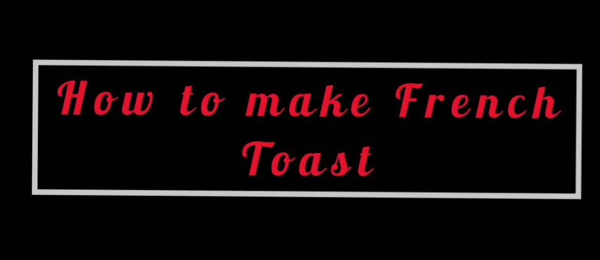 Quick and Easy French Toast Recipe
