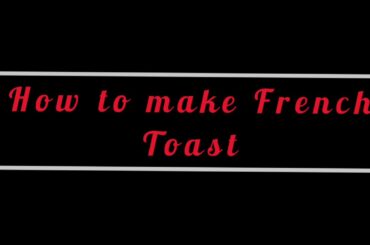 Quick and Easy French Toast Recipe
