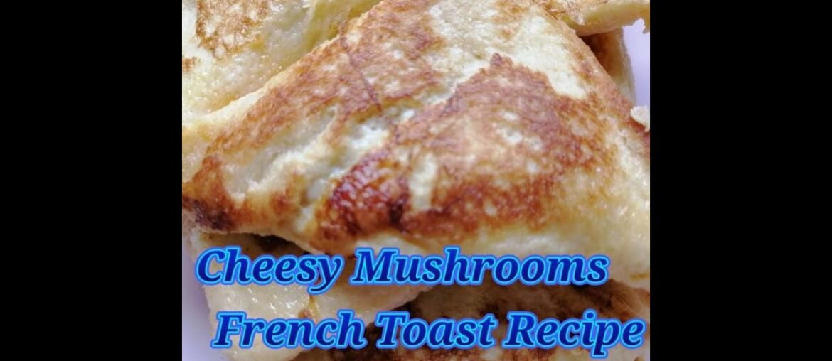 Cheesy Mushrooms French Toast Recipe (Breakfast Recipe)