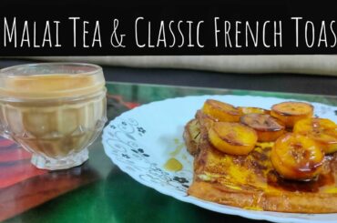 Malai Tea and Classic French Toast Recipe