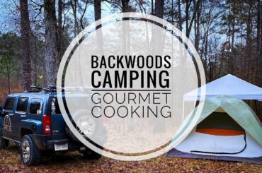 Backwoods Camping Adventure | Gourmet Cooking