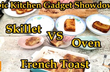 Skillet vs Conventional Oven: French Toast - Epic Kitchen Gadget Showdown #6