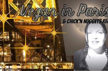 Vegan in Paris & Vegan Chick’n Nuggets Recipe