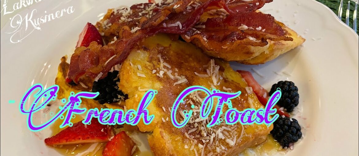Ultimate French Toast Recipe-Must try!