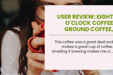User Review: EIGHT O'CLOCK COFFEE Ground Coffee, French Roast, 36-Ounce
