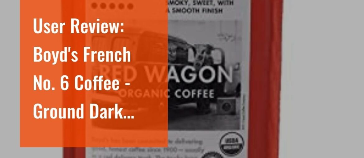 User Review: Boyd's French No. 6 Coffee – Ground Dark Roast – 12-Oz Bag (Pack of 6) User Review: Boyd's French No. 6 Coffee - Ground Dark Roast - 12-Oz Bag (Pack of 6)