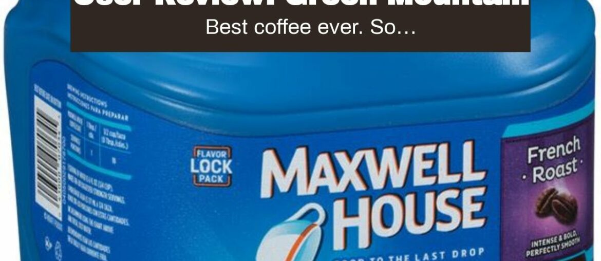 User Review: Green Mountain Coffee Signature French Roast (Ground) User Review: Green Mountain Coffee Signature French Roast (Ground)