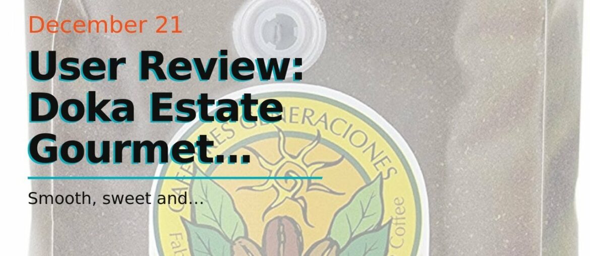 User Review: Doka Estate Gourmet Coffee French Roast Doka Coffee/Ground, 2.2 lb.