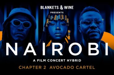 Blankets & Wine Presents Nairobi_Chapter 2: Avocado Cartel