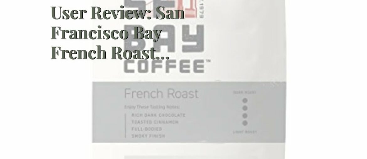 User Review: San Francisco Bay French Roast Gourmet Dark Roast 100% Arabica Coffee, 3lb, Kosher User Review: San Francisco Bay French Roast Gourmet Dark Roast 100% Arabica Coffee, 3lb, Kosher