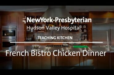 French Bistro Chicken Dinner - NewYork-Presbyterian Hudson Valley Hospital Teaching Kitchen