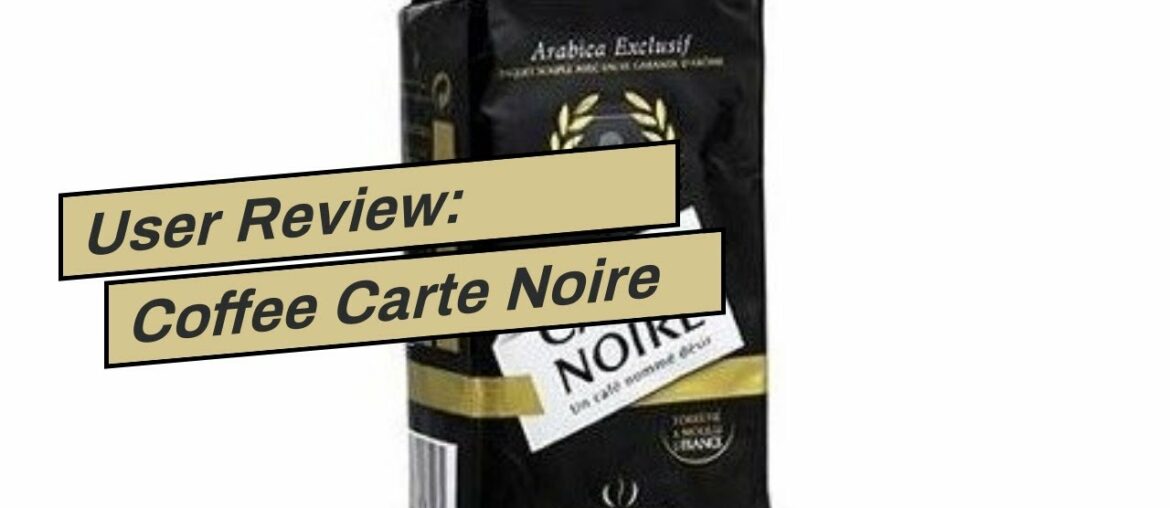 User Review: Coffee Carte Noire Authentic Imported French Gourmet Coffee 250 g (8.8 oz), Six User Review: Coffee Carte Noire Authentic Imported French Gourmet Coffee 250 g (8.8 oz), Six